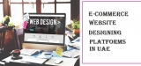 What Are The Best Platforms For Website Designing? – E-commerce Website Designs in UAE