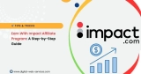 How to Earn Money with the Impact Affiliate Program: A Step-by-Step Guide