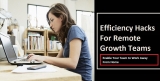 4 Efficiency Hacks For Remote Growth Teams