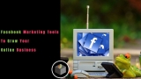 7 Best Facebook Marketing Tools to Grow Your Online Business