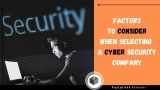 Factors to Consider When Selecting a Cyber Security Company