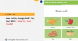 How to Play Google Earth Day Quiz – Step-by-Step Guide