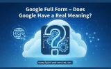 Google Full Form: What Does Google Really Stand For?