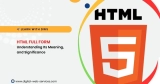 What is HTML Full Form? Understanding Its Meaning, and Significance