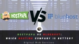 HostPapa vs Bluehost: Which One is Better