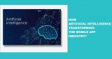 Top 7 Ways: How Artificial intelligence (AI) is Transforming the Mobile app Industry?