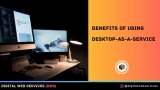 How Can Desktop-as-a-Service Be Beneficial for You?