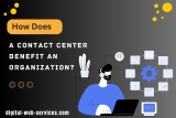 How Does a Contact Center Benefit an Organization?