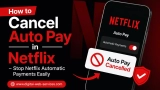 How to Cancel Auto Pay in Netflix
