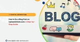 How to Do a Blog Post on UploadArticle.com: A Step-by-Step Guide