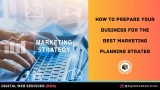 How to Prepare Your Business for the Best Marketing Planning Strategy