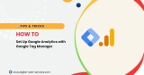 How to Set Up Google Analytics with Google Tag Manager
