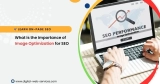 What is the Importance of Image Optimization for SEO, and How Do You Implement It?