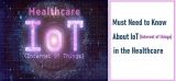 Everything That You Need to know About IoT in Healthcare