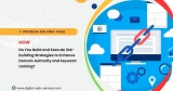 How Do You Build and Execute Link-building Strategies to Enhance Domain Authority and keyword ranking?