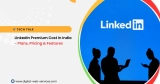 Know about the LinkedIn Premium Cost, Features and Plans