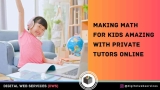Making Math for Kids Amazing with Private Tutors Online