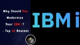 Why Should You Modernize Your IBM i? Top 10 Reasons