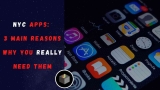 NYC Apps: 3 Main Reasons Why You Really Need Them