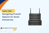 Navigating Firewall Options for Small Enterprises: Finding the Right Fit