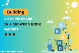 Building A Strong Brand In A Crowded Niche Market    