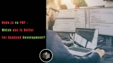 Node.js vs PHP : Which one is Better For Backend Development?