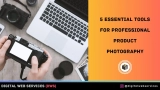 5 Essential Tools for Professional Product Photography