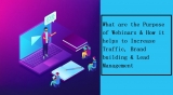 What Are The Purpose of Webinars & How it Helps to Increase Traffic, Brand Building & Lead Management
