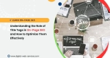 Can You Explain The Role of Title Tags in On-page SEO and How to Optimize Them Effectively?