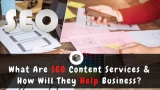 What Are SEO Content Services and How Will They Help Business?