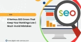 8 Serious SEO Errors That Keep Your Rankings in the Doldrums