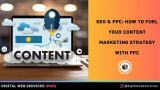 SEO & PPC: How to Fuel Your Content Marketing Strategy with PPC