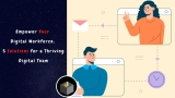 Empower Your Digital Workforce: 5 Solutions for a Thriving Digital Team