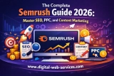 The Complete Semrush Guide 2026: Master SEO, PPC, and Content Marketing