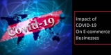 Understanding COVID-19 Effect on E-commerce
