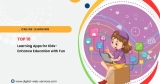 Top 10 Learning Apps for Kids: Enhance Education with Fun
