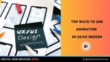 Top 4 Ways to Use Animation in UI/UX Design