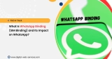 What Is WhatsApp Binding and How It Impacts on WhatsApp?