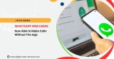 WhatsApp Web Users, Now Able to Make Calls Without The App