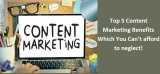 Top 5 Content Marketing Benefits Which You Can’t Afford to Neglect!