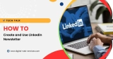 How to Create and Use Linkedin Newsletter