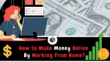 How To Make Money Online Work From Home?
