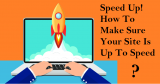 Speed Up! How To Make Sure Your Site Is Up To Speed