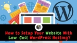 How to Setup Your Website With Low-Cost WordPress Hosting