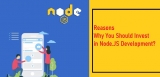 Why You Must Invest In Node.js Development