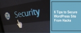 6 Tips to Secure Your WordPress Website from Hacks