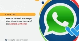 How to Turn Off WhatsApp Blue Ticks (Read Receipts) on Android & iPhone